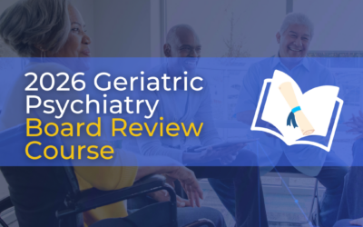 2026 Geriatric Psychiatry Board Review Course